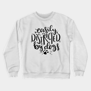 Easily Distracted By Dogs Crewneck Sweatshirt